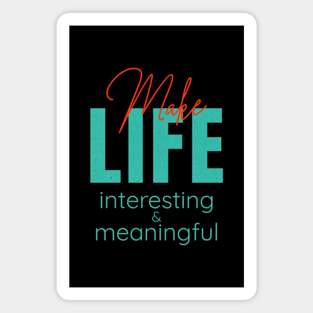 Make Life Interesting Meaningful Quote Motivational Inspirational Magnet by Cubebox